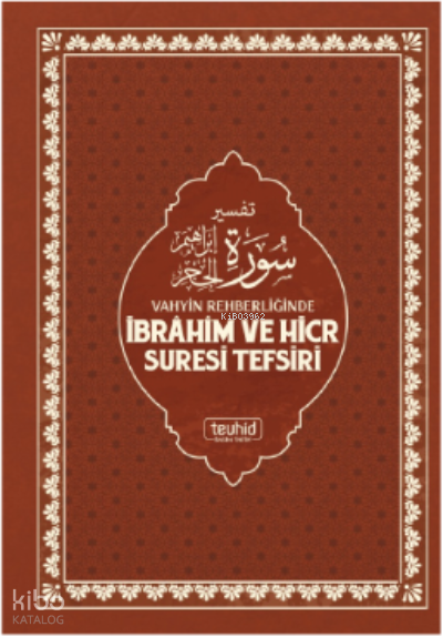  Vahyin Rehberliğinde İbrahim ve Hicr Suresi | Vahyin Rehberliğinde İbrahim ve Hicr Suresi | Halis Bayancuk | Tevhid Basım Yayın | 9786057176400 