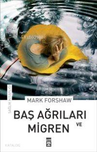  Baş Ağrıları ve Migren | Mark Forshaw | EDT SEVAL AKBIYIK RES RAVZA KIZILTUĞ | Timaş Yayınları | 9789752635555 