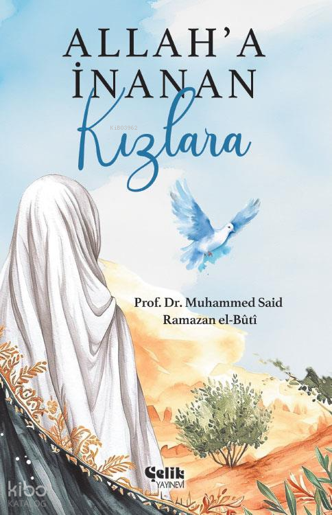  Allaha İnanan Kızlara | Allaha İnanan Kızlara | Muhammed Said Ramazan El Buti | Mevlüt Zorlu | İkram Arslan | Çelik Yayınevi | 9786258359718 