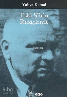  Eski Şiirin Rüzgarıyle | Yahya Kemal Beyatlı | Editör Onca Tapınç Kapak Tasarımı Nahide Dikel | Yapı Kredi Yayınları ( YKY ) | 9789750807022 | 