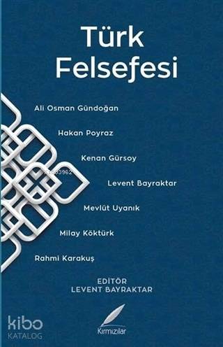  Türk Felsefesi | Ali Osman Gündoğan | Hakan Poyraz | Kenan Gürsoy | Mevlüt Uyanık | Milay Köktürk | Rahmi Karakuş | Levent Bayraktar | Levent Bayraktar | Kırmızılar Yayınevi | 9786056818318 | 