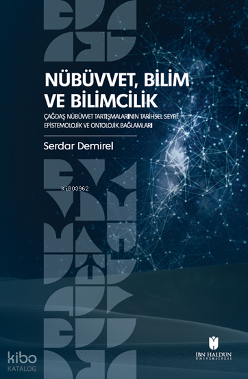Nübüvvet, Bilim ve Bilimcilik;Çağdaş Nübüvvet Tartışmalarının Tarihsel Seyri: Epistemolojik ve Ontolojik Bağlamları