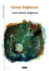  Güneşi Doğduran | Güneşi Doğduran | Fazıl Hüsnü Dağlarca | Mustafa Delioğlu | Nurettin Pirim | Filiz Özkan | Nahide DikelHasan Fırat | Yapı Kredi Yayınları ( YKY ) | 9789750814617 