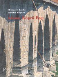  Adana Köprü Başı Efsaneden Tarihe Tarihten Bugüne | Adana Köprü Başı Efsaneden Tarihe Tarihten Bugüne | Erman Artun | M Sabri Koz | M Sabri Koz Erman Artun  | Yapı Kredi Yayınları ( YKY ) | 9789750802393 