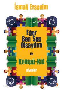 Eğer Ben Sen Olsaydım ve Kompü kid | Eğer Ben Sen Olsaydım ve Kompü kid | İsmail Ersevim | Cinius Yayınları | 9786055618087 