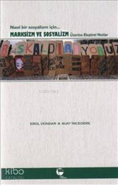  Marksizm ve Sosyalizm Üzerine Eleştirel Notlar Nasıl Bir Sosyalizm İçin | Erol DündarSuat İncedere | Erol Dündar | Suat İncedere | Belge Yayınları | 9789753440776 | 