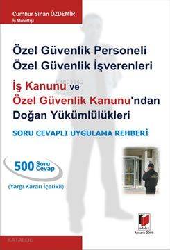  Özel Güvenlik Personeli Özel Güvenlik İşverenleri İş Kanunu ve Özel Güvenlik Kanunundan Yükümlülükleri | Cumhur Sinan Özdemir | Adalet Yayınevi | 9786055980924 | 
