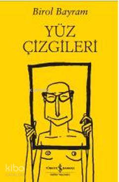  Yüz Çizgileri (Ciltli) | Yüz Çizgileri (Ciltli) | Birol Bayram | Türkiye İş Bankası Kültür Yayınları | 9786053600398 