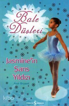  Bale Düşleri Jasminein Şans Yıldızı | Bale Düşleri Jasminein Şans Yıldızı | Ann Bryant | Türkiye İş Bankası Kültür Yayınları | 9789754587647 