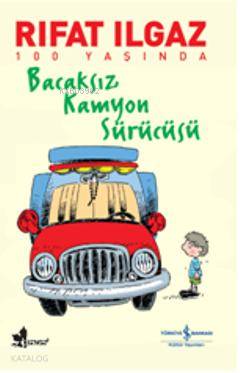  Bacaksız Kamyon Sürücüsü | Bacaksız Kamyon Sürücüsü | Rıfat Ilgaz | Türkiye İş Bankası Kültür Yayınları | 9786053601111 