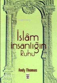  İslam İnsanlığın Ruhu | Andy Thomas | Cemal Aydın | Timaş Yayınları | 9789753622912 | 
