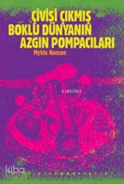  Çivisi Çıkmış Boklu Dünyanın Azgın Pompacıları | Mykle Hansen | Altıkırkbeş Yayın (645) | 9786055532833 | 