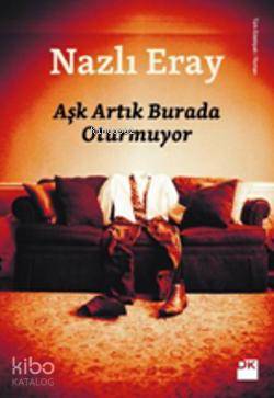  Aşk Artık Burada Oturmuyor | Nazlı Eray | Doğan Kitap | 9786050912791 | 