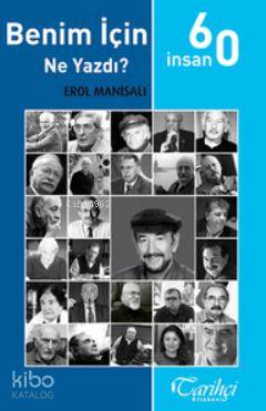  Benim İçin Ne Yazdı / 60 İnsan | Erol Manisalı | Necip Azakoğlu Erol Manisalı | Tarihçi Kitabevi | 9786054534319 | 