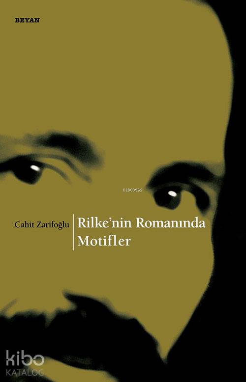  Rilkenin Romanında Motifler | Rilkenin Romanında Motifler | Cahit Zarifoğlu | Beyan Yayınları | 9789754735468 