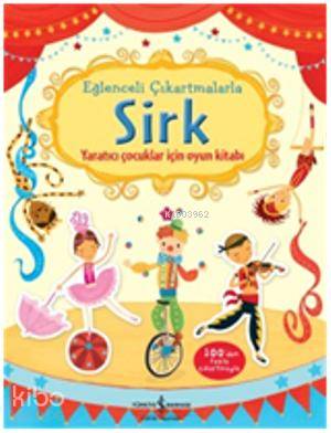  Eğlenceli Çıkartmalarla Sirk | Eğlenceli Çıkartmalarla Sirk | Jessica Greenwell | Sevgi Atlıhan | Türkiye İş Bankası Kültür Yayınları | 9786053607311 
