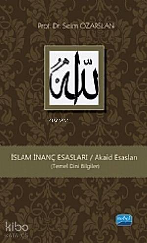  İslam İnanç Esasları (Temel Dini Bilgiler) | İslam İnanç Esasları (Temel Dini Bilgiler) | Selim Özarslan | Nobel Akademik Yayıncılık | 9786051336244 