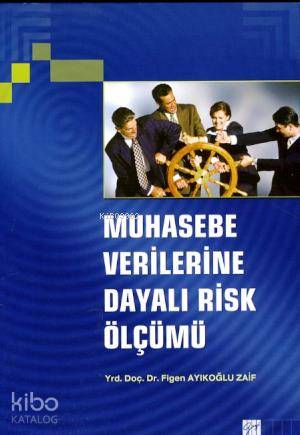  Muhasebe Verilerine Dayalı Risk Ölçümü | Muhasebe Verilerine Dayalı Risk Ölçümü | Figen Ayıkoğlu Zaif | Gazi Kitabevi | 9789944165020 