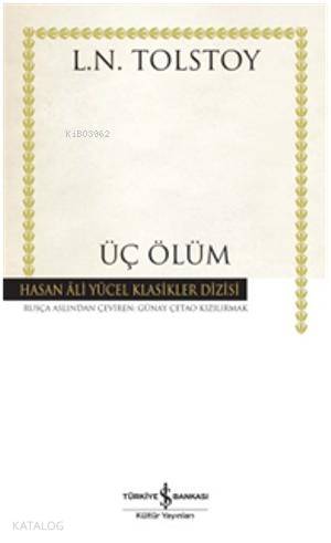  Üç Ölüm (Ciltli) | Üç Ölüm (Ciltli) | Lev Nikolayeviç Tolstoy | Günay Çetao Kızılırmak | Türkiye İş Bankası Kültür Yayınları | 9786053609933 