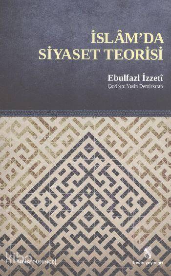  İslamda Siyaset Teorisi | İslamda Siyaset Teorisi | Ebulfazl İzzeti | İnsan Yayınları | 9789755746968 