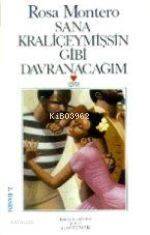  Sana Kraliçeymişsin Gibi Davranacağım | Rosa Montero | Ali Özçelebi | Can Yayınları | 9789755106427 | 