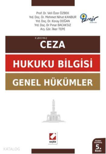  Ceza Hukuku Bilgisi Genel Hükümler | Ceza Hukuku Bilgisi Genel Hükümler | Koray Doğan | Veli Özer Özbek | Mehmet Nihat Kanbur | Pınar Bacaksız | İlker Tepe | Veli Özer ÖzbekMehmet Nihat KanburKoray DoğanPınar Bacaksızİlker Tepe | Seçkin Yayıncılık | 9789750227127 