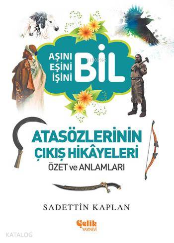  Atasözlerinin Çıkış Hikâyeleri | Sadettin Kaplan | Çelik Yayınevi | 9786055094683 | 