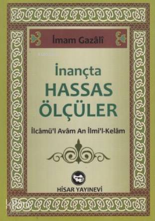  İnançta Hassas Ölçüler İlcamül Avam An İlmil Kelam | İnançta Hassas Ölçüler İlcamül Avam An İlmil Kelam | İmamı Gazali | Nedim Yılmaz | Mevlüt Karaca | Hisar Yayınevi | 9789757422457 