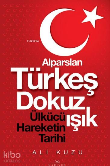  Alparslan Türkeş Dokuz Işık Ülkücü Hareketinin Tarihi | Ali Kuzu | Süleyman Bayrak | Kariyer Yayınları | 9786059916004 | 