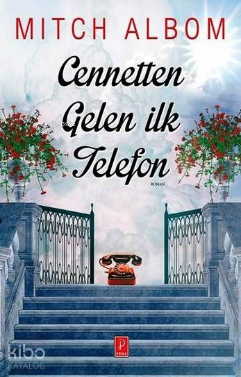  Cennetten Gelen İlk Telefon | Cennetten Gelen İlk Telefon | Mitch Albom | Fatmagül Ezici | Zeynep Küçük | Karen Yardımlı | Pena Yayınları | 9786059126007 