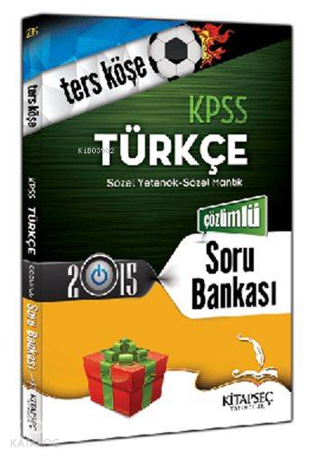 KPSS Türkçe Ters Köşe Soru Bankası 2015; Sözel Yetenek-Sözel Mantık