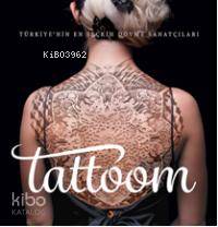  Tattoom Türkiyenin En Seçkin Dövme Sanatçıları | Tattoom Türkiyenin En Seçkin Dövme Sanatçıları | Kolektif | Diren Yardımlı | Onur Şapso | Cinius Yayınları | 9786053233404 