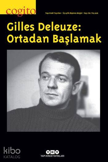  Cogito 82 Gilles Deleuze Ortadan Başlamak | Cogito 82 Gilles Deleuze Ortadan Başlamak | Kolektif | Şeyda Öztürk | Yapı Kredi Yayınları ( YKY ) | 9771300288082 