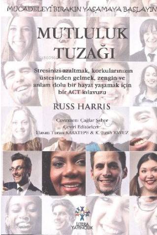  Mutluluk Tuzağı Mücadeleyi Bırakın Yaşamaya Başlayın | Ayşe Saltabaş | Russ Harris | Litera Yayıncılık | 9786059925709 | 