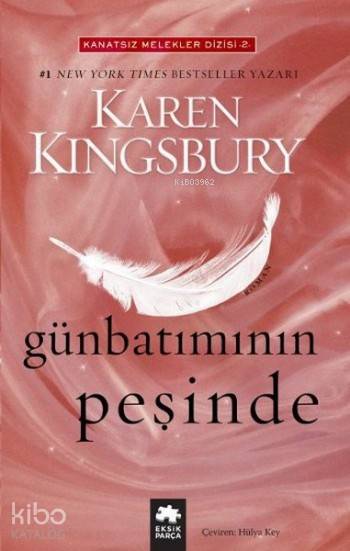  Günbatımının Peşinde Kanatsız Melekler Dizisi 2 | Karen Kingsbury | Hülya Key | Eksik Parça Yayınları | 9786059864824 | 