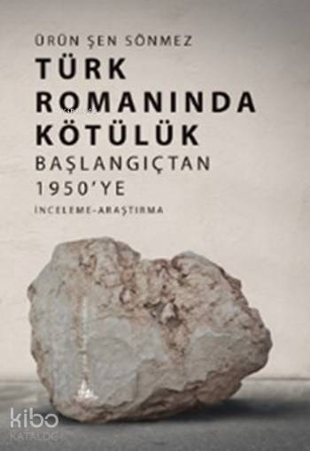  Türk Romanında Kötülük Başlangıçtan 1950ye | Ürün Şen Sönmez | Yitik Ülke Yayınları | 9786059782425 | 