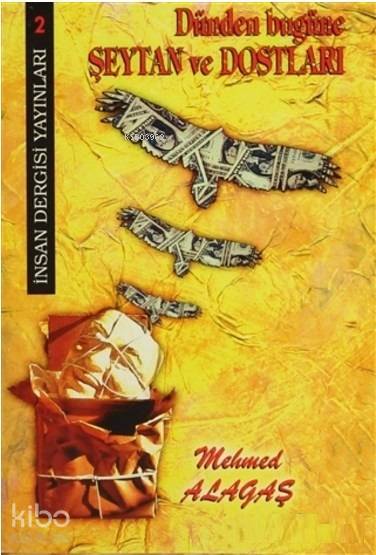  Dünden Bugüne Şeytan ve Dostları | Dünden Bugüne Şeytan ve Dostları | Mehmet Alagaş | İnsan Dergisi Yayınları | 9789756062012 
