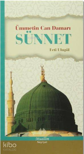  Ümmetin Can Damarı Sünnet | Ümmetin Can Damarı Sünnet | Feti Ulugöl | İsmail Çelik | Muallim Neşriyat | 9786054709472 