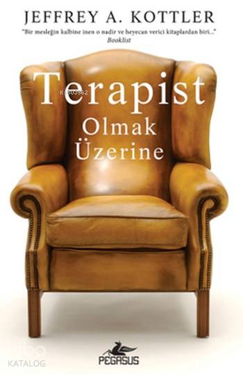  Terapist Olmak Üzerine | Elif Okan Gezmiş | Tüvana Zararsız | Jeffrey A Kottler | Meral GökMeral Gök | Pegasus Yayıncılık | 9786052991893 | 