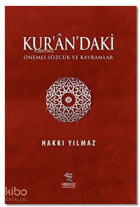  Kurandaki Önemli Sözcük ve Kavramlar | Kurandaki Önemli Sözcük ve Kavramlar | Hakkı Yılmaz | Nergiz Yayınları | 9789756238622 