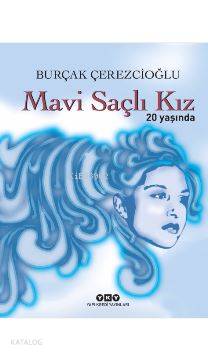  Mavi Saçlı Kız 20 Yaşında | Mavi Saçlı Kız 20 Yaşında | Burçak Çerezcioğlu | Aslıhan Dinç | Yapı Kredi Yayınları ( YKY ) | 9789750839825 