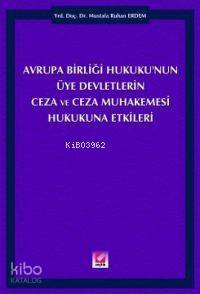  Avrupa Birliği Hukukunun Üye Devletlerin Ceza ve Ceza Muhakemesi Hukukuna Etkisi | Mustafa Ruhan Erdem | Seçkin Yayıncılık | 9789753477864 | 