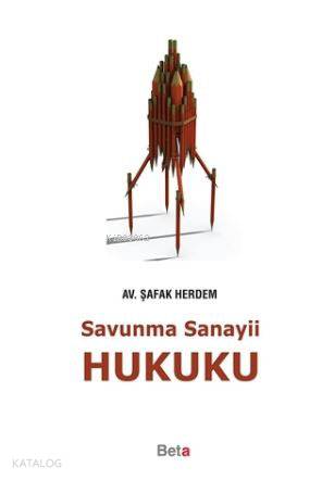 Savunma Sanayii Hukuku | Savunma Sanayii Hukuku | Şafak Herdem | Beta Akademik | 9786053338154 