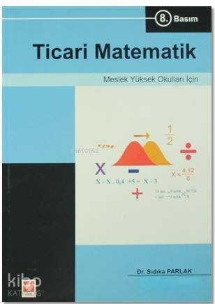  Ticari Matematik Meslek Yüksek Okulları İçin | Ticari Matematik Meslek Yüksek Okulları İçin | Sıdıka Parlak | Vildan Tatlı | Ekin Kitabevi Yayınları | 9786053272731 