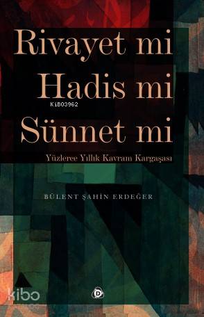  Rivayet mi Hadis mi Sünnet mi Yüzlerce Yıllık Kavram Kargaşası | Rivayet mi Hadis mi Sünnet mi Yüzlerce Yıllık Kavram Kargaşası | Hümeyra Okuyan | Bülent Şahin Erdeğer | Düşün Yayıncılık | 9786059304573 