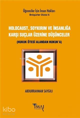  Holocaust Soykırım ve İnsanlığa Karşı Suçlar Üzerine Düşünceler Hukuk Ötesi Alandan Hukuka | Abdurrahman Saygılı | İmaj Yayıncılık | 9786055339746 | 