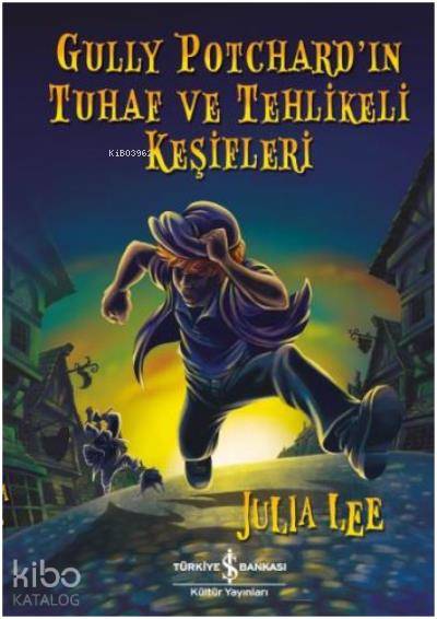  Gully Potchardın Tuhaf ve Tehlikeli Keşifleri | Gully Potchardın Tuhaf ve Tehlikeli Keşifleri | Elif Dinçer | Julia Lee | Nihal Tokinan Gökçe | Türkiye İş Bankası Kültür Yayınları | 9786052953792 