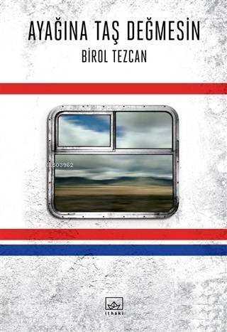  Ayağına Taş Değmesin | Hamdi Akçay | Birol Tezcan | Burak Albayrak | İthaki Yayınları | 9786053759133 | 