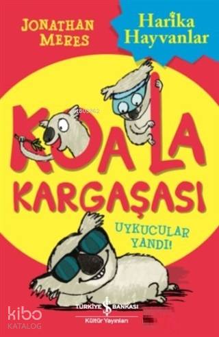  Koala Kargaşası Uykucular Yandı | Koala Kargaşası Uykucular Yandı | Jonathan Meres | Elif Dinçer | Nihal Tokinan Gökçe | Neal Layton | Türkiye İş Bankası Kültür Yayınları | 9786052957264 