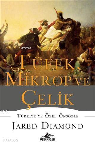  Tüfek Mikrop ve Çelik | Jared Diamond | Ülker İnce | Kemal Küçükgedik | Pegasus Yayıncılık | 9786052994573 | 